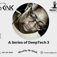 A Series Of DeepTech3 mixed By Mr Skink by Paul Mr-Skink Seboa