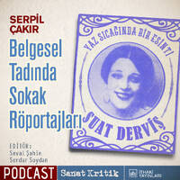 #14 Serpil Çakır Anlatıyor: "Belgesel Tadında Sokak Röportajları" by Sanat Kritik