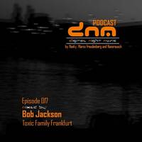 Digital Night Music Podcast 17 mixed by Bob Jackson by Toxic Family