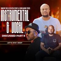 Knight SA , Citizen Sthee &amp; ChiefJoint Pres. Instrumental &amp; Vocal Discussed Part 8 (Let’s Stay Deep) by Knight SA