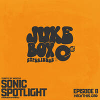 Juke Box Experience - Sonic Spotlight Radio Show | Episode #8 by Juke Box Experience
