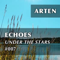 Echoes Under the Stars #007 (feat. Armin van Buuren, Craig Connelly, Roman Messer, BiXX &amp; That Girl) by ARTEN