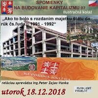 Spomienky na budovanie Kapitalizmu 07 - 2018-12-18 „Ako to bolo s rozdaním majetku štátu do rúk čs.ľudu…1991 – 1992“ by Slobodný Vysielač