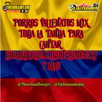 Porros Vallenatos Mix Toda la tanda para cantar DiomedesDiaz,LeonelSawasky Y Mas -@DjAlexanderpty by @theurbanflow507