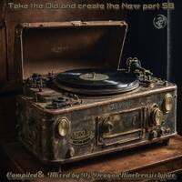 Take the Old and create the New part 58 by Dj.Dragon1965 by Dj.DragonNineteensixtyfive