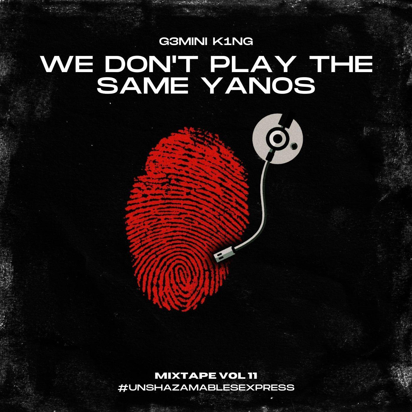 We Don't Play The Same Yanos™ Vol. 11 (Mixed by G3MINI K1NG) [Strictly Ace of Spades - Sam Deep, De Mthuda & Da Muziqal Chef]
