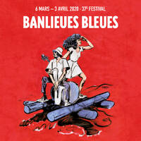 37e FESTIVAL BANLIEUES BLEUES, 6/3 > 3/4