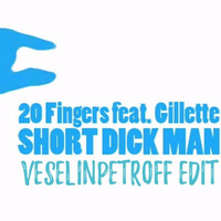20 Fingers ft. Gillette - Short Dick Man (VeselinPetroff Edit)Free Download! by VeselinPetroff