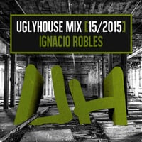 IGNACIO ROBLES - UGLYHOUSE MIX [15/2015] by UGLYHOUSE