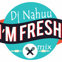Dj Nahuu - Mix Im Fresh (Setiembre 2014) by Dj Nahuu Peru ®