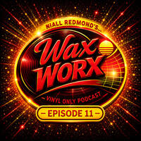 Niall Redmond's Wax Worx - Tracks From My Vinyl Collection (Episode 11) by Wax Worx (The Vinyl Show Podcast)