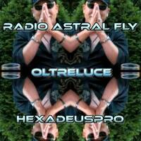 RADIO ASTRAL FLY <HEXADEUSPRO> OLTRELUCE opera letteraria anti censura *COSMO GANDI* autore www.CAVINATOEDITORE.com by FUEGO ASTRAL < HEXADEUS >