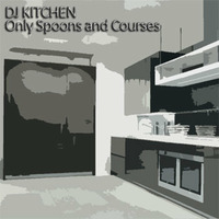 KSP/034 DJ Kitchen – Only Spoons and Courses by Kitchen Spasm