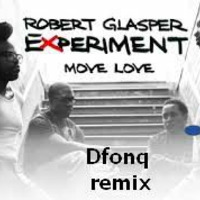 Robert Glasper feat. KIng - Move Love (Dfonq Remix) by Dfonq aka Acido Domingo