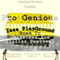 Pro Genious - Issa PlayGround (Road To Christmas Eve Chillas Festival) by DeepSound Sessions
