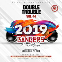 The Double Trouble Mixxtape 2019 Volume 44 2019 Bangers Edition by Dj Joe Mfalme