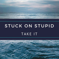 Stuck On Stupid - Take It (FREE DOWNLOAD) by Stuck on Stupid