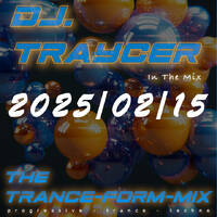 The Trance-Form-Mix (2025/02/15) by DJ.Traycer