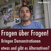 Fragen über Fragen - Bringen Demonstrationen etwas und gibt es Alternativen? (10.07.2017) by eingeschenkt.tv