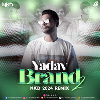 Yadav Brand 2 (2024 Remix) - Nkd by All Indian DJs Drive