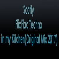 Scotty - FlicFlac Techno in my Kitchen(Original Mix 2017) by Scotty