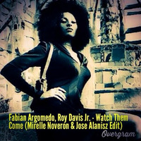 Fabian Argomedo, Roy Davis Jr - Watch Them Come (Mirelle Noveron &amp; Jose Alanisz Edit)FREE DOWNLOAD! by Mirelle Noveron