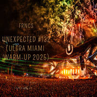 UNEXPECTED #132 ‭(ULTRA MUSIC FESTIVAL MIAMI WARM-UP MIX 2025) by FRNCS