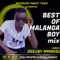 DJ MMBASU BEST OF MALANGA BOY (MACHEMO FINEST CREW) by DEEJAY MMBASU