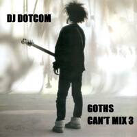 DJ DOTCOM - Goths Can't Mix 3 by DJ DOTCOM (AUS)