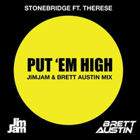 Stonebridge Ft. Therese - Put 'Em High (Jim Jam &amp; Brett Austin Mix) by Brett Austin
