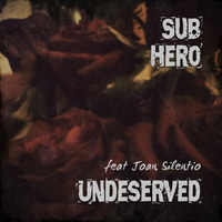 Undeserved feat. Joan Silentio by Sub Hero