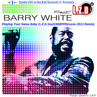 L.Z.D Feat. Barry White - Playing Your Game Baby (LZD Soul100BPMGroove 2013 Remix) by LZD Looping Zoolouf Deejay