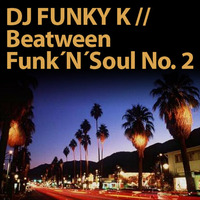 DJ FUNKY K // Beatween Funk´n´Soul No. 2 by DJ Funky k