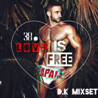 38 - Love Is Free (D.K MixSet-2015.9) by D.K MixSet