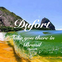 Take You There In Brasil (Dufort Rework) by Mauro Dufort