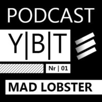 Y|B|T Podcast Nr. 01 - Mad Lobster by Mad Lobster