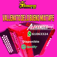 Vallenato De Lo Bueno Mixtape – @DjAlexanderpty by @theurbanflow507