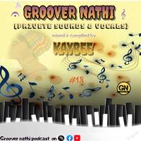 GROOVER NATHI (private sounds &amp; vocals) #18 mixed and compiled by KAY BEE by GROOVER NATHI PODCAST