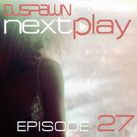 DJSPAWN-NEXTPlay27 by DJSPAWN