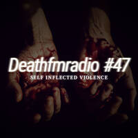 DFM 47 - Self Inflected Violence by Deathfmradio.