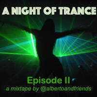 A Night Of Trance (Ep. II) by Alberto&Friends