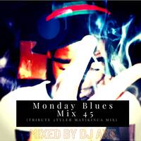 Monday Blues Mix 45 (Tribute 2 Tyler Matikinca Mix) - Mixed &amp; Compiled by DJ Axe by DJ AxeSA