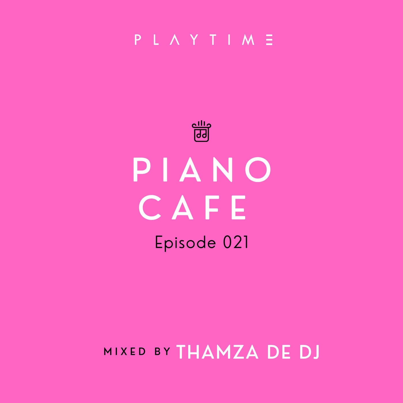 PIANO CAFE - 021 - Mixed By Thamza De DJ | PLAYTIME