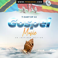 T-CAST EP 43 (EAST AFRICAN GOSPEL) by T-Fresh