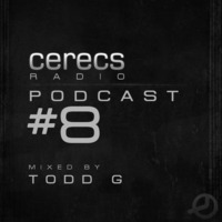 Cerecs Radio Podcast #8 with Todd G by Cerecs Radio Show