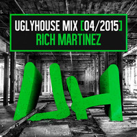 RICH MARTINEZ - UGLYHOUSE MIX [04/2015] by UGLYHOUSE