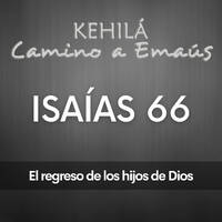 Isaías 66 | El regreso de los hijos de Dios by Kehila Camino a Emaus