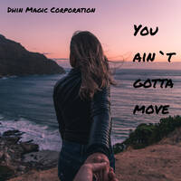 You ain`t gotta move - Dhin Magic Corporation by Dhin / Magic Pad Corporation
