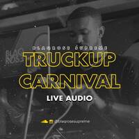 TRUCKUP CARNIVAL LIVE AUDIO by Blaqrose Supreme