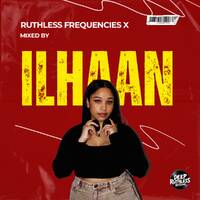 Ruthless Frequencies X (Mixed by ILHAAN) by Deep Ruthless Sessions